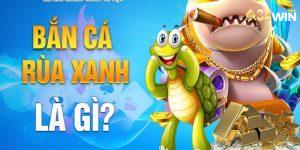 Bắn Cá Rùa Xanh - Game Giải Trí Đổi Thưởng Cao Tại 33win 6 Bắn Cá Rùa Xanh