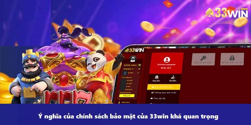 Ý nghĩa của chính sách bảo mật của 33win khá quan trọng